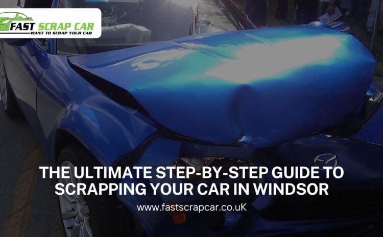  The Ultimate Step-by-Step Guide to Scrapping Your Car in Windsor