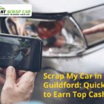 Scrap My Car in Guildford: Quick Tips to Earn Top Cash