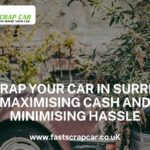 Scrap Your Car in Surrey: Maximising Cash and Minimising Hassle