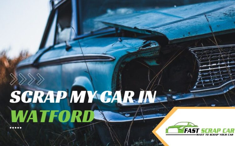  Scrap My Car in Watford: A Complete Step-by-Step Guide