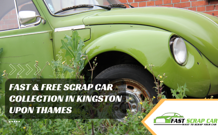  Fast & Free Scrap Car Collection in Kingston Upon Thames