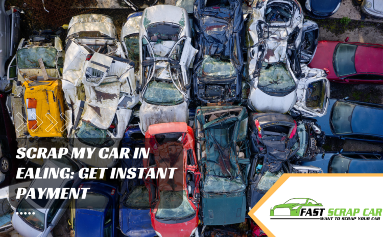  Scrap My Car in Ealing: Get Instant Payment