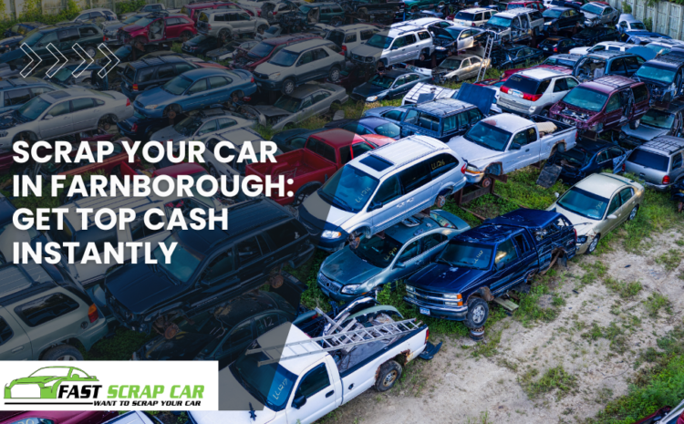  Scrap Your Car in Farnborough: Get Top Cash Instantly