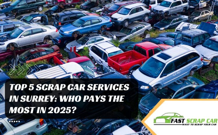 Top 5 Scrap Car Services in Surrey: Who Pays the Most in 2025?