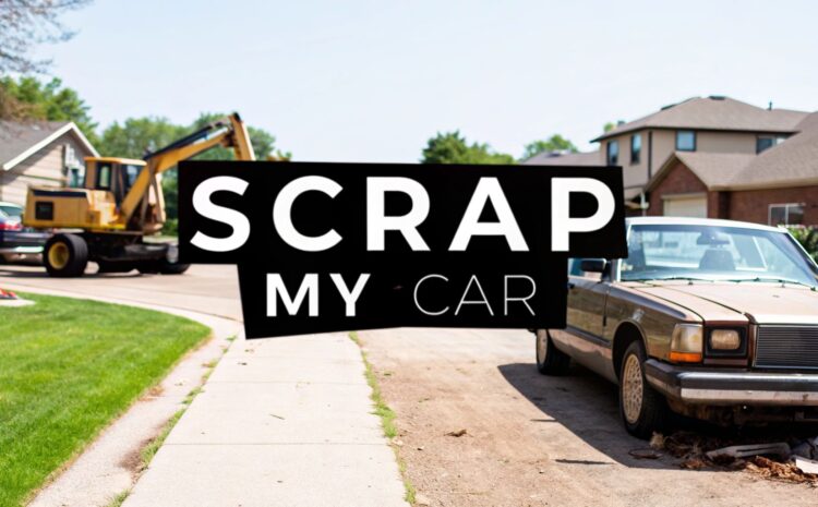 How to Scrap My Car Near Me for the Best Price
